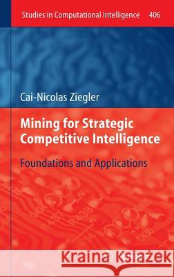 Mining for Strategic Competitive Intelligence: Foundations and Applications Ziegler, Cai-Nicolas 9783642277139 Springer - książka