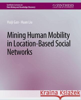 Mining Human Mobility in Location-Based Social Networks Huiji Gao Huan Liu  9783031007804 Springer International Publishing AG - książka