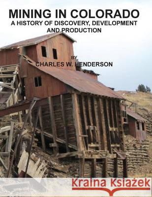 Mining in Colorado Charles W. Henderson 9781614740759 Sylvanite, Inc - książka