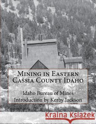 Mining in Eastern Cassia County Idaho Idaho Bureau of Mines Kerby Jackson 9781518649738 Createspace - książka