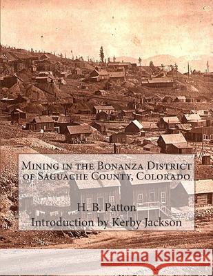 Mining in the Bonanza District of Saguache County, Colorado H. B. Patton Kerby Jackson 9781514638620 Createspace - książka