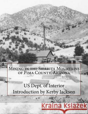 Mining in the Sierrita Mountains of Pima County, Arizona Us Dept of Interior Kerby Jackson 9781533474629 Createspace Independent Publishing Platform - książka