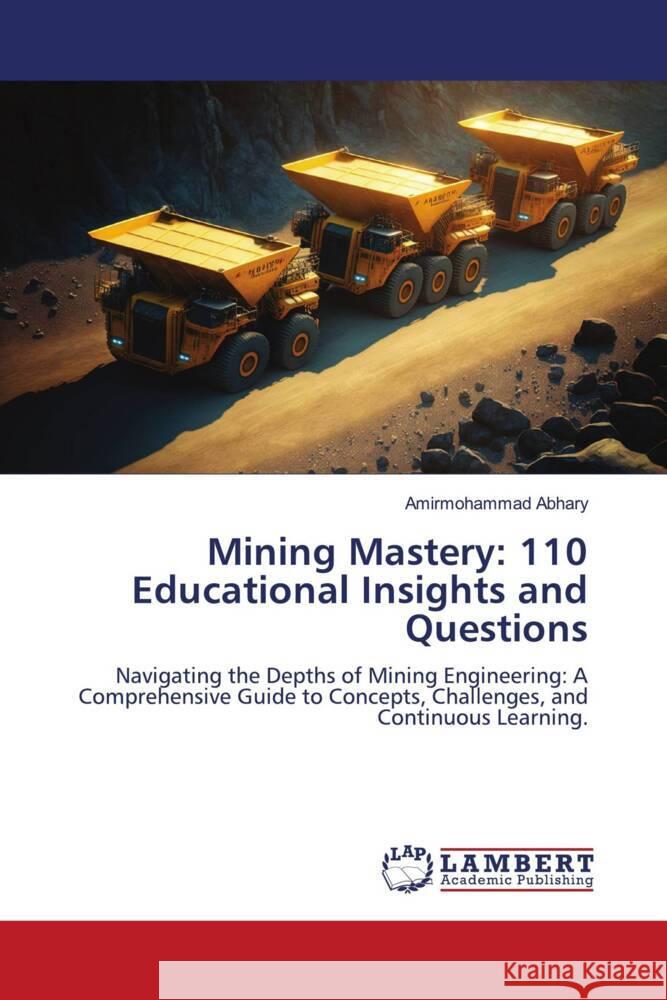 Mining Mastery: 110 Educational Insights and Questions Abhary, Amirmohammad 9786206787730 LAP Lambert Academic Publishing - książka