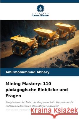 Mining Mastery: 110 p?dagogische Einblicke und Fragen Amirmohammad Abhary 9786207581795 Verlag Unser Wissen - książka