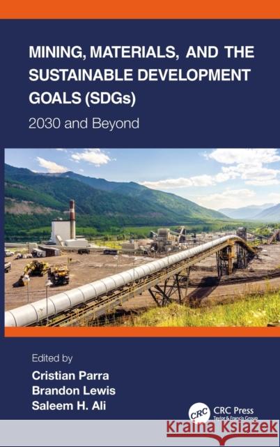 Mining, Materials, and the Sustainable Development Goals (Sdgs): 2030 and Beyond Christian Parra Brandon Lewis Saleem H. Ali 9780367358501 CRC Press - książka