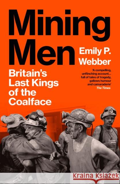 Mining Men: Britain’s Last Kings of the Coalface Emily P Webber 9781529921502 Vintage Publishing - książka