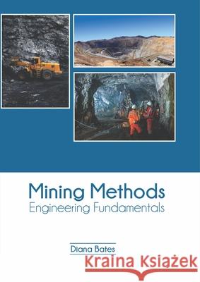 Mining Methods: Engineering Fundamentals Diana Bates 9781682868164 Syrawood Publishing House - książka