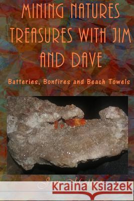 Mining Natures Treasures with Jim and Dave: Batteries, Bonfires and Beach Towels Jim Mellos 9781547225699 Createspace Independent Publishing Platform - książka