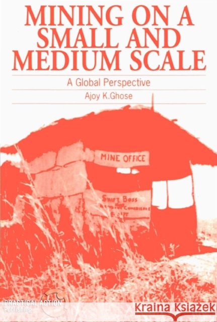 Mining on a Small and Medium Scale: A Global Perspective Ghose, Ajoy 9781853394010 ITDG Publishing - książka