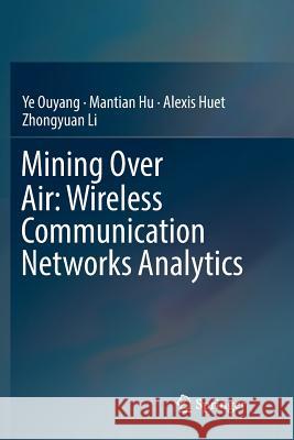 Mining Over Air: Wireless Communication Networks Analytics Ye Ouyang Mantian Hu Alexis Huet 9783030064037 Springer - książka