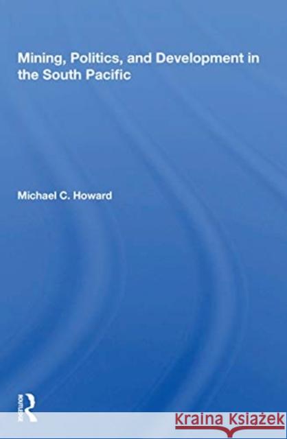 Mining, Politics, and Development in the South Pacific Michael C. Howard 9780367166045 Routledge - książka