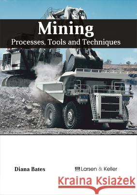 Mining: Processes, Tools and Techniques Diana Bates 9781635491869 Larsen and Keller Education - książka