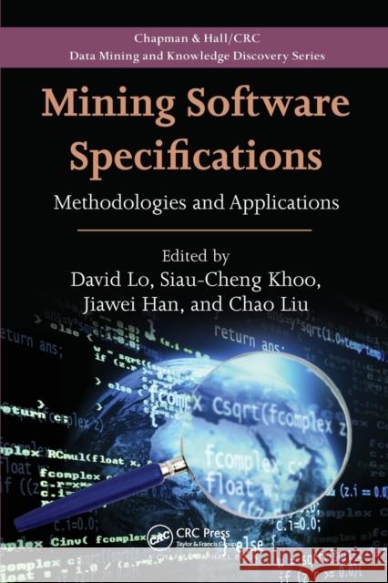 Mining Software Specifications: Methodologies and Applications David Lo (Singapore Management Universit Siau-Cheng Khoo (National University of  Jiawei Han (University of Illinois, Ur 9781138114906 CRC Press - książka