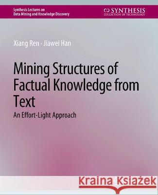 Mining Structures of Factual Knowledge from Text: An Effort-Light Approach Xiang Ren Jiawei Han  9783031007842 Springer International Publishing AG - książka