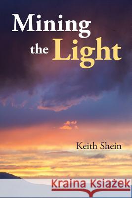 Mining the Light Keith Shein 9781483429618 Lulu Publishing Services - książka