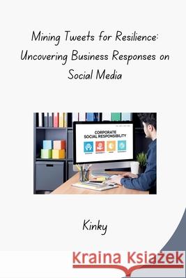 Mining Tweets for Resilience: Uncovering Business Responses on Social Media Kinky 9783384283061 Tredition Gmbh - książka