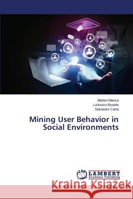 Mining User Behavior in Social Environments Manca Matteo                             Boratto Ludovico                         Carta Salvatore 9783659684593 LAP Lambert Academic Publishing - książka