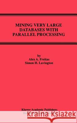 Mining Very Large Databases with Parallel Processing Alex A. Freitas Simon H. Lavington S. H. Lavington 9780792380481 Springer - książka