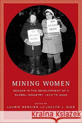 Mining Women: Gender in the Development of a Global Industry, 1670 to 2005 Mercier, L. 9781403967626 Palgrave MacMillan - książka