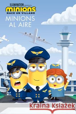 Minions: Nace Un Villano: Minions Al Aire (the Sky Is the Limit) Sadie Chesterfield Antonio Lopez 9780316284646 Little, Brown Books for Young Readers - książka