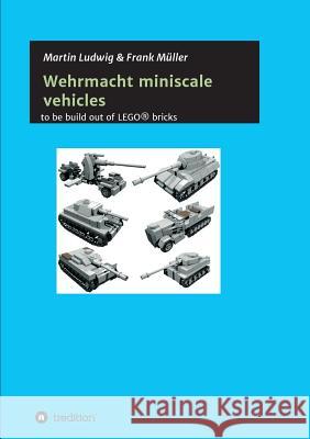 Miniscale Wehrmacht vehicles instructions Martin Ludwig, Frank Müller 9783732379170 Tredition Gmbh - książka