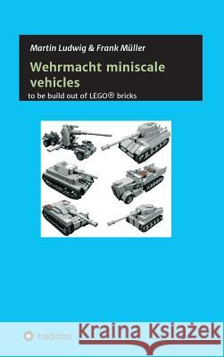 Miniscale Wehrmacht vehicles instructions Martin Ludwig, Frank Müller 9783732379187 Tredition Gmbh - książka