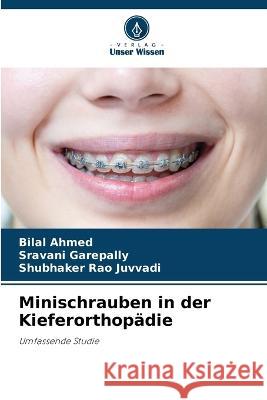 Minischrauben in der Kieferorthopadie Bilal Ahmed Sravani Garepally Shubhaker Rao Juvvadi 9786206057109 Verlag Unser Wissen - książka