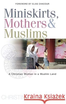 Miniskirts, Mothers & Muslims: A Christian Woman in a Muslim Land Mallouhi, Christine 9781854246622 MONARCH BOOKS - książka