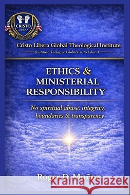 Ministerial Ethics & Responsibility: No Spiritual Abuse, Integrity, Boundaries & Transparency Muñoz, Roger D. 9798250001182 Independently Published - książka