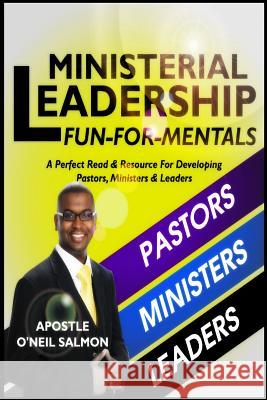 Ministerial Leadership Fun-For-Mentals: A Perfect Read & Resource For Developing Pastors, Ministers & Leaders Salmon, Oneil 9781517443245 Createspace - książka