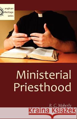 Ministerial Priesthood R. C. Moberly 9781937002329 Apocryphile Press - książka