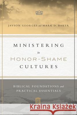 Ministering in Honor–Shame Cultures – Biblical Foundations and Practical Essentials Mark D. Baker 9780830851461 IVP Academic - książka