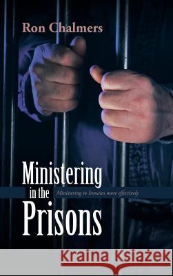 Ministering in the Prisons: Ministering to Inmates More Effectively Chalmers, Ron 9781491824672 Authorhouse - książka