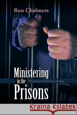 Ministering in the Prisons: Ministering to Inmates More Effectively Chalmers, Ron 9781491824689 Authorhouse - książka