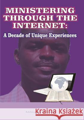 Ministering Through the Internet: A Decade of Unique Experiences Adebayo Afolaranmi 9781300552246 Lulu.com - książka