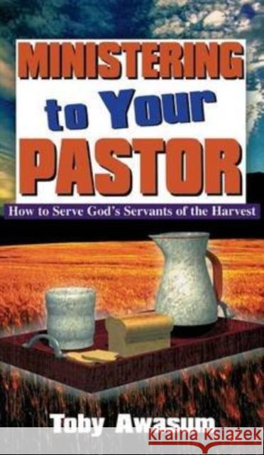Ministering to Your Pastor Toby Awasum 9780768412161 Destiny Image Incorporated - książka