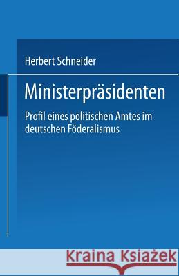 Ministerpräsidenten: Profil Eines Politischen Amtes Im Deutschen Föderalismus Schneider, Herbert 9783810030306 Leske + Budrich - książka