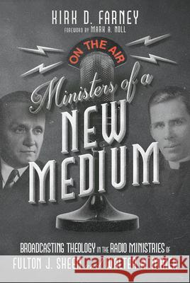 Ministers of a New Medium - Broadcasting Theology in the Radio Ministries of Fulton J. Sheen and Walter A. Maier  9781514010969 IVP Academic - książka