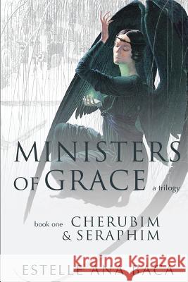Ministers of Grace A Trilogy: Book 1 Cherubim & Seraphim Baca, Estelle Ana 9781480257672 Createspace - książka