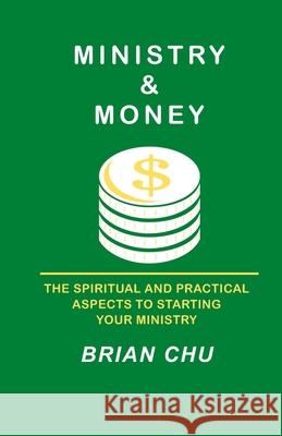 Ministry & Money: How to start your own ministry, church or non-profit organization Chu, Brian 9781475233940 Createspace - książka