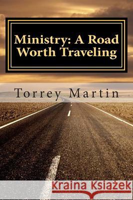 Ministry: A Road Worth Traveling Torrey Martin 9781495991448 Createspace - książka