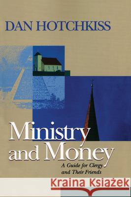 Ministry and Money: A Guide for Clergy and Their Friends Hotchkiss, Dan 9781566992619 Alban Institute - książka