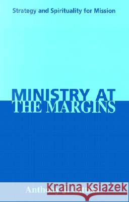 Ministry at the Margins: Strategy and Spirituality for Mission Anthony J. Gittins 9781570754173 Orbis Books - książka