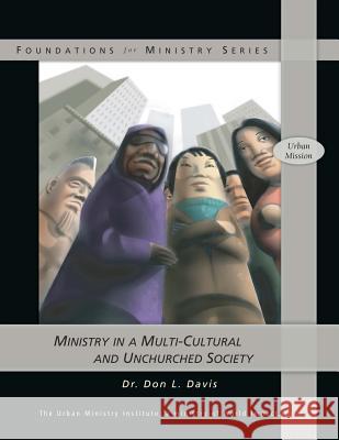 Ministry in a Multi-Cultural and Unchurched Society Dr Don L. Davis 9781466394827 Createspace - książka