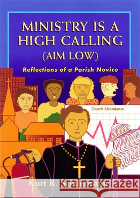 Ministry Is a High Calling (Aim Low): Reflections of a Parish Novice Schuermann, Kurt R. 9780664501495 Geneva Press - książka