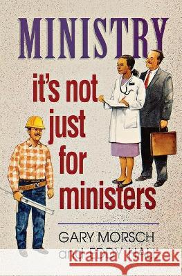 Ministry: It's Not Just for Ministers Eddy Hall Gary Morsch 9780834115101 Beacon Hill Press - książka