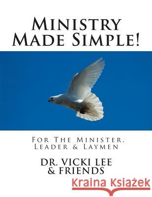 Ministry Made Simple!: For Ministers, Leaders & the Layman 2014 Dr Vicki M. Lee 9781494270216 Createspace - książka