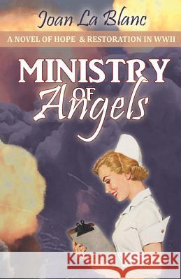 Ministry of Angels: A Novel of Hope and Restoration in World War II Joan L 9781937997458 Ministry of Angels - książka