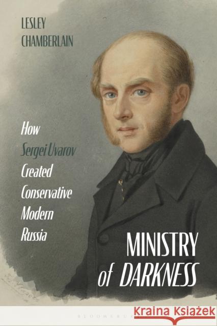 Ministry of Darkness: How Sergei Uvarov Created Conservative Modern Russia Lesley Chamberlain 9781350116689 Bloomsbury Academic - książka