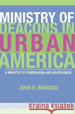 Ministry of Deacons in Urban America: A Ministry of Compassion and Helpfulness Brinson, John D. 9781592444373 Resource Publications (OR) - książka